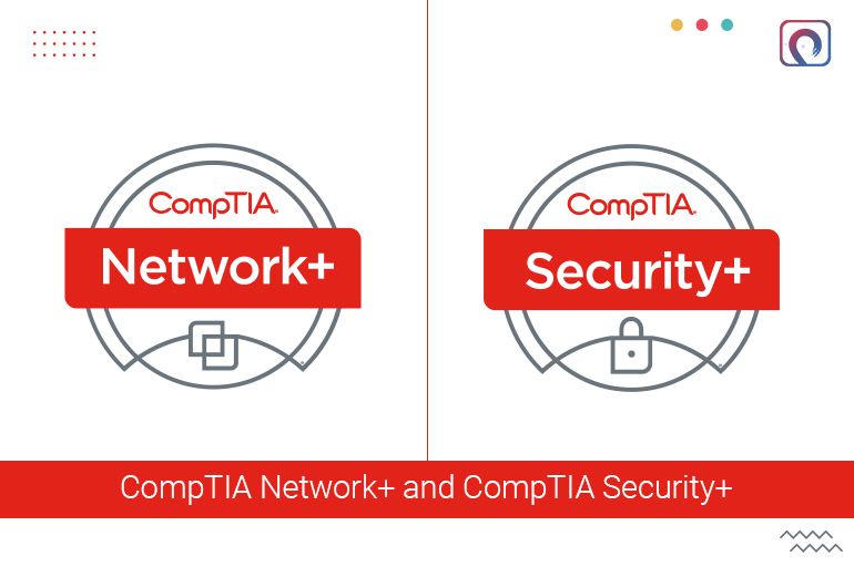 CompTIA Network+ and CompTIA Security+