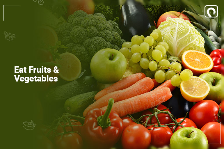Eat fruits & vegetables