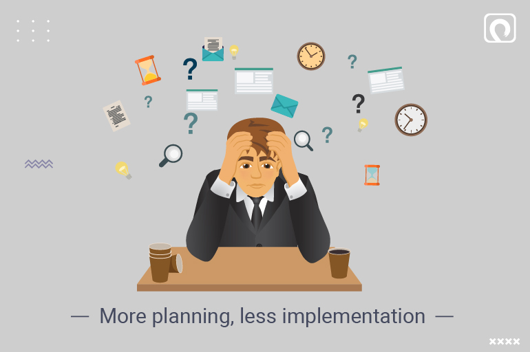 Entrepreneurial Mistake - More planning, less implementation 